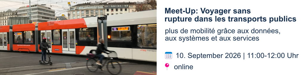 Meet-Up: Voyager sans rupture dans les transports publics.
Plus de mobilité grâce aux données, aux systèmes et aux services.
10. September 2026 um 11:00-12:00 Uhr online.