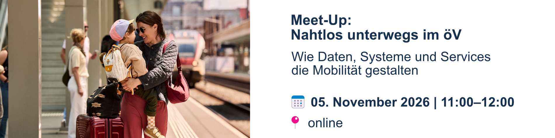 Meet-Up: Nahtlos unterwegs im öV.
Wie Daten, Systeme und Services die Mobilität gestalten. 5. November 2026, 11:00-12:00 Uhr online.