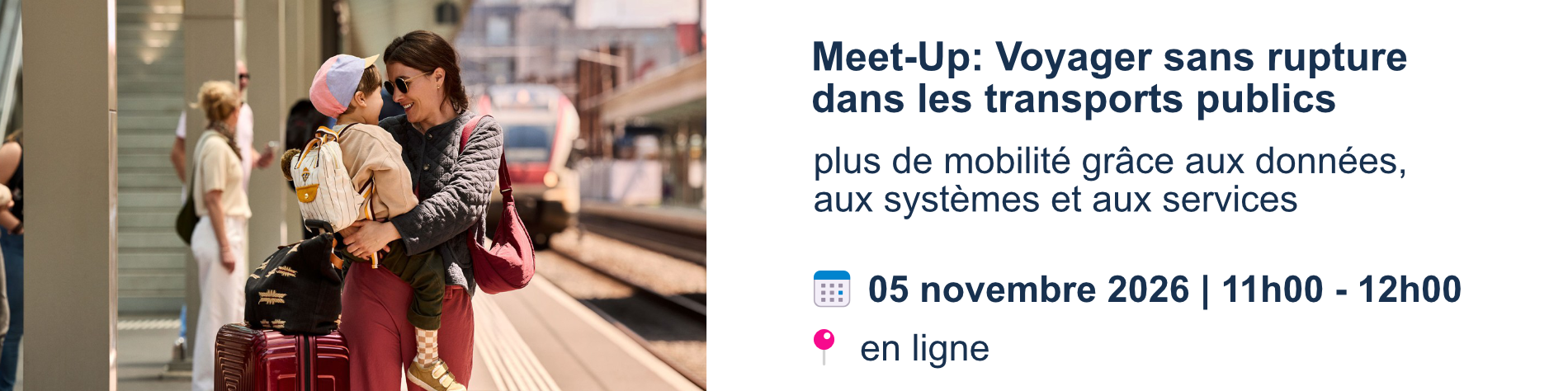 Meet-Up: Voyager sans rupture dans les transports publics. Plus de mobilité grâce aux données, aux systèmes et aux services. 5 novembre 2026 de 11 à 12 heures en ligne.
