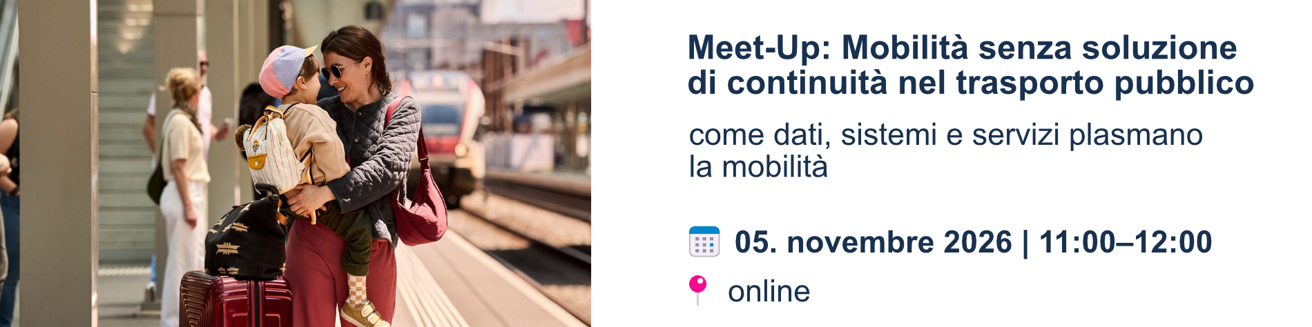 Meet-Up: Mobilità senza soluzione di continuità nel transporto pubblico. Come dati, sistemi e servizi plasmano la mobilità. 5 novembre 2026 delle 11 alle 12 online.